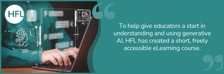 "To help give educators a start in understanding and using generative AI, HFL has created a short, freely accessible eLearning course." 