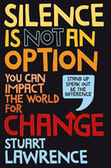 Silence Is Not An Option: You Can Impact The World For Change by Stuart Lawrence  