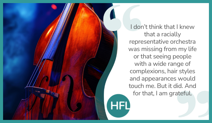 "I don't think that I knew that a racially representative orchestra was missing from my life or that seeing people with a wide range of complexions, hair styles and appearances would touch me. But it did. And for that, I am grateful."