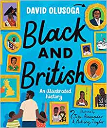 Black and British: an illustrated history by David Olusoga 