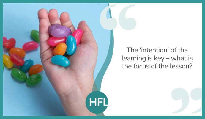 "The ‘intention’ of the learning is key – what is the focus of the lesson?"