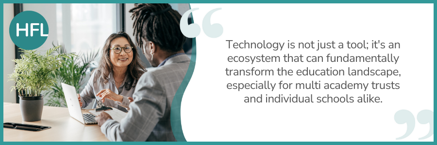 "Technology is not just a tool; it's an ecosystem that can fundamentally transform the education landscape, especially for multi academy trusts and individual schools alike." 