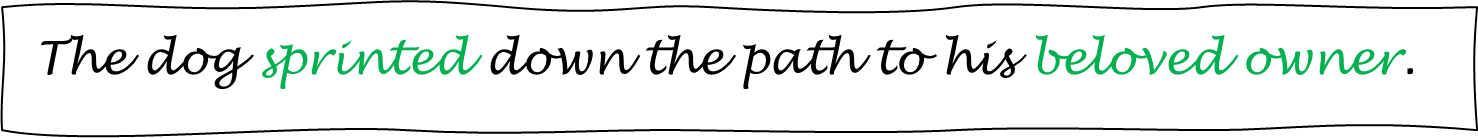 "The dog sprinted down the path to his beloved owner."