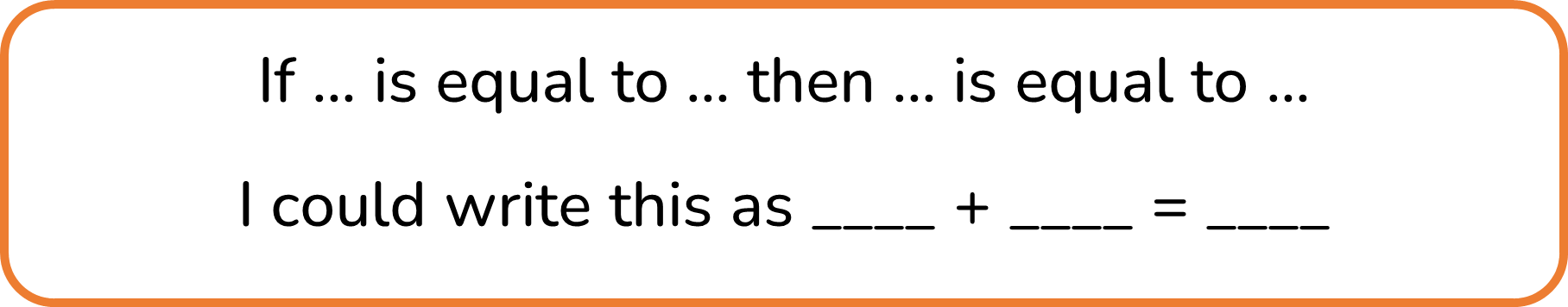 "If ... is equal to ... then ... is equal to ... I could write this as ____+____=____"