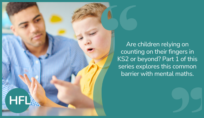 "Are children relying on counting on their fingers in KS2 or beyond? Part 1 of this series explores this common barrier with mental maths."