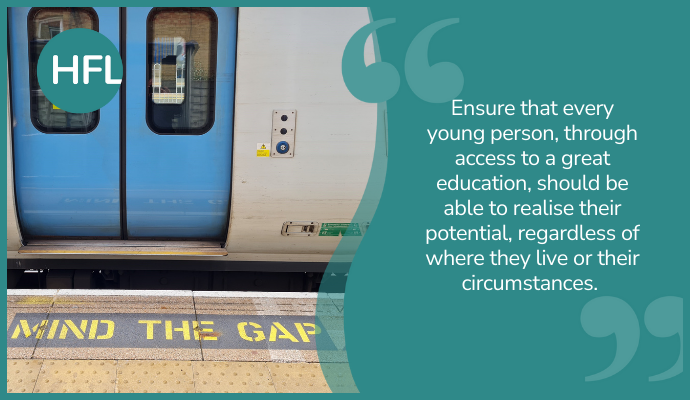 "Ensure that every young person, through access to a great education, should be able to realise their potential, regardless of where they live or their circumstances. Their education should be free from barriers presented by a lack of equality, diversity, and inclusion."