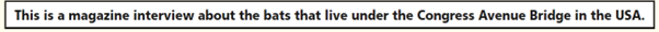 "This is a magazine interview about the bats that live under the Congress Avenue Bridge in the USA."