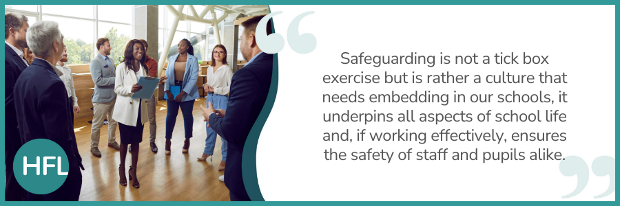 Safeguarding  is not a tick box exercise but is rather a culture that needs embedding in our schools, it underpins all aspects of school life and, if working effectively, ensures the safety of staff and pupils alike.