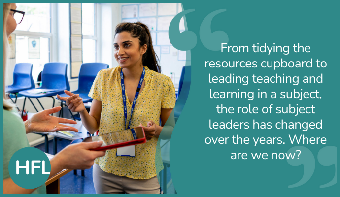 "From tidying the resources cupboard to leading teaching and learning in a subject, the role of subject leaders has changed over the years. Where are we now?"