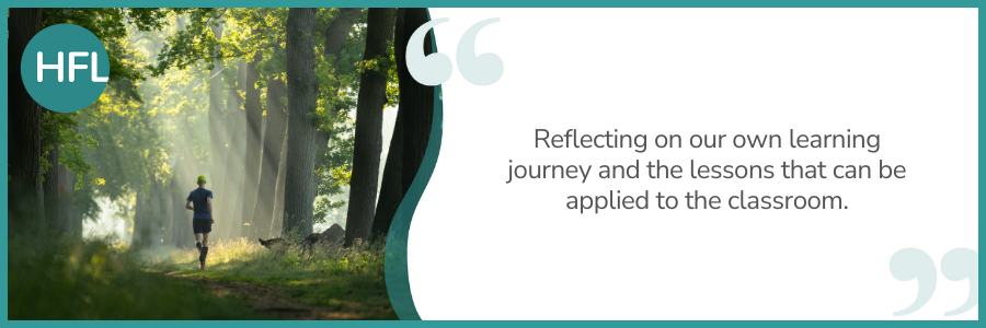 "Reflecting on our own learning journey and the lessons that can be applied to the classroom."