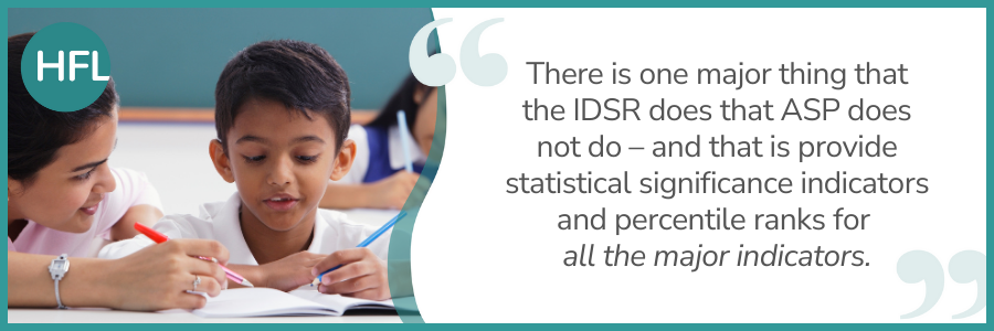 There is one major thing that the IDSR does that ASP does not do – and that is provide statistical significance indicators and percentile ranks for all the major indicators.