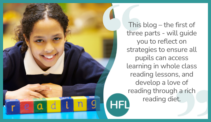 "This blog - the first of three parts - will guide you to reflect on strategies to ensure all pupils can access learning in whole class reading lessons, and develop a love of reading through a rich reading diet."