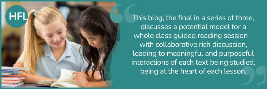 "This blog, the final in a series of three, discusses a potential model for a whole class guided reading session – with collaborative rich discussion, leading to meaningful and purposeful interactions of each text being studied, being at the heart of each lesson."