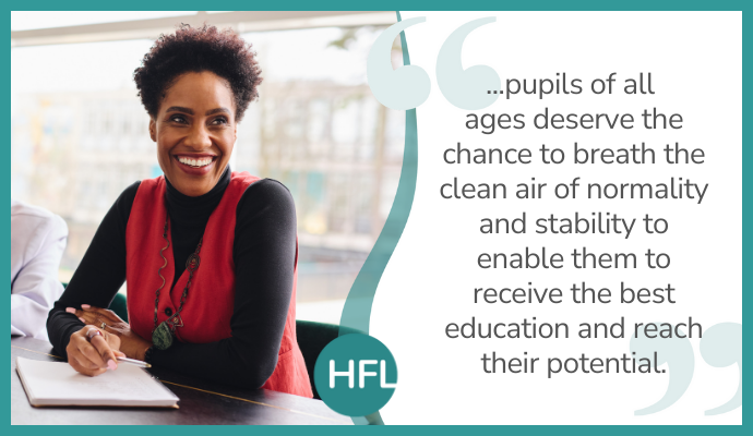 "...pupils of all ages deserve the chance to breath the clean air of normality and stability to enable them to receive the best education and reach their potential."