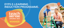 EYFS E-Learning induction programme. Teach Early Years winner 2024